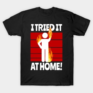 I Tried It At Home Do Not Leave Me Alone Funny Pun T-Shirt